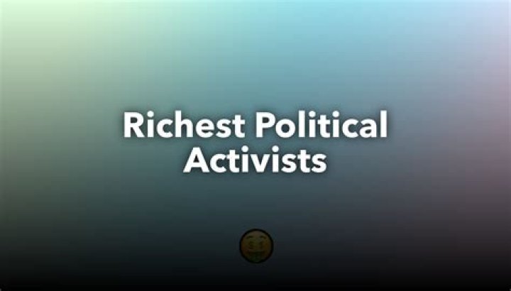 Richest Political Activists of all time